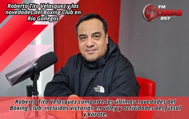 Roberto Tito Velasquez y las novedades del Boxing Club en Río Gallegos