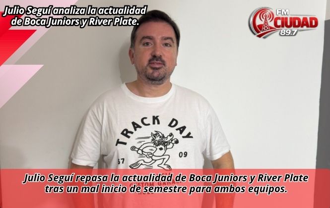 Julio Seguí analiza la actualidad de Boca Juniors y River Plate.