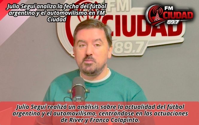 Julio Seguí analiza la fecha del fútbol argentino y el automovilismo en FM Ciudad