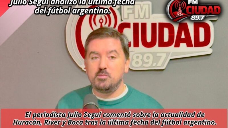 Julio Seguí analizó la última fecha del fútbol argentino.